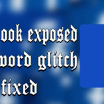 Facebook Exposed Password Issue Fixed- 600 Million Passwords Disclosed