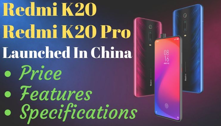 Redmi K20 & Redmi K20 Pro Launched In China - All You Need To Know