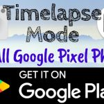 Google Camera Timelapse Mode Available On Google Play for All Pixel Phones